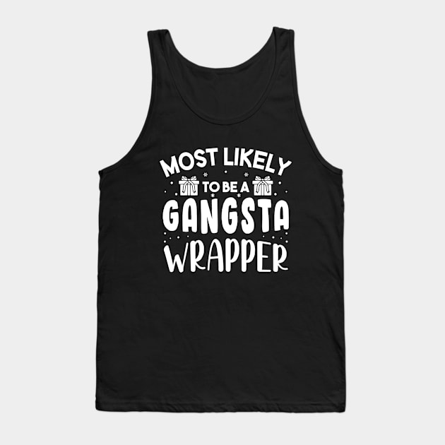 Most Likely To Be A Gangsta Wrapper Funny Christmas For Friends and Family Tank Top by norhan2000